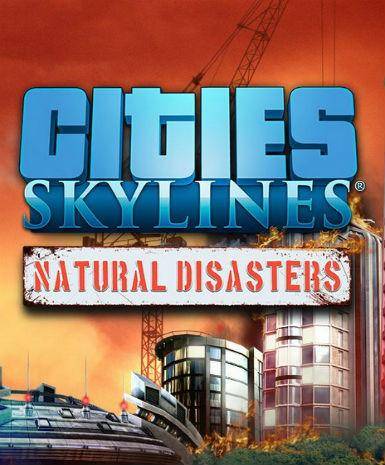 Cities: Skylines - Natural Disasters